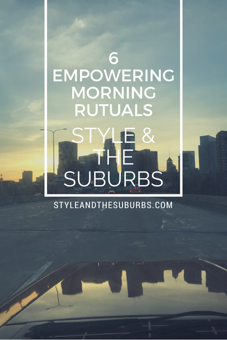 6 Empowering Morning Rituals | Style & the Suburbs